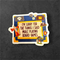 Sorry For What I Said While Playing Board Games - Vinyl Sticker