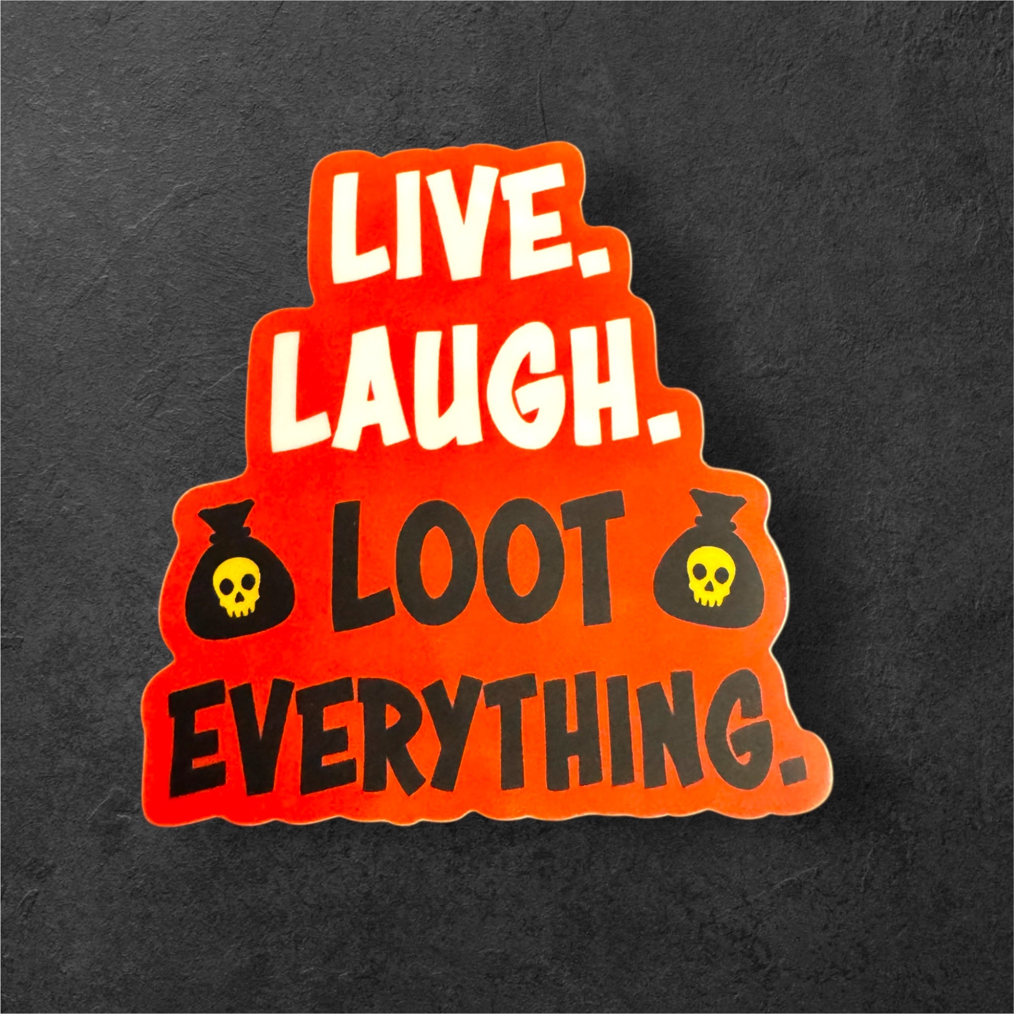 Live, Laugh, Loot Everything - Vinyl Sticker