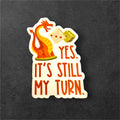 Yes, It's Still My Turn - Vinyl Sticker