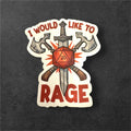 I Would Like to Rage - Vinyl Sticker